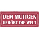 Schild Spruch "Dem Mutigen gehört die...