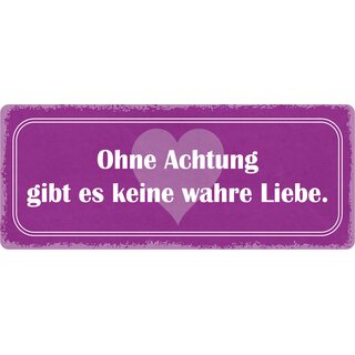 Schild Spruch "Ohne Achtung gibt es keine wahre Liebe" 27 x 10 cm Blechschild