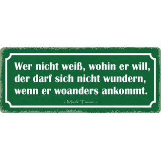 Schild Spruch "Wer nicht weiß wohin er will" 27 x 10 cm Blechschild