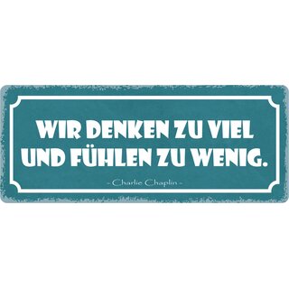 Schild Spruch "Wir denken zu viel und fühlen zu wenig" 27 x 10 cm Blechschild