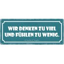 Schild Spruch "Wir denken zu viel und fühlen zu...