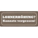 Schild Spruch "Lohnerhöhung kannste...