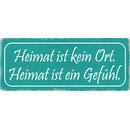 Schild Spruch "Heimat ist kein Ort, Heimat ist ein...