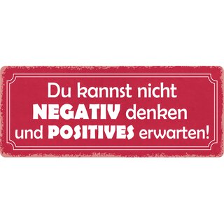 Schild Spruch "Kannst nicht negativ denken und positives erwarten" 27 x 10 cm Blechschild