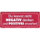 Schild Spruch "Kannst nicht negativ denken und...