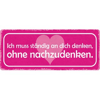 Schild Spruch "Ich muss ständig an dich denken ohne nachzudenken" 27 x 10 cm Blechschild