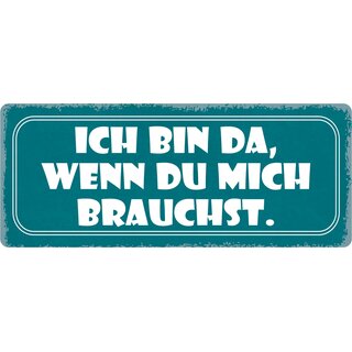 Schild Spruch "Ich bin da, wenn du mich brauchst" 27 x 10 cm Blechschild