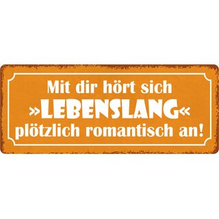 Schild Spruch "Mit dir hört sich lebenslang romantisch an" 27 x 10 cm Blechschild