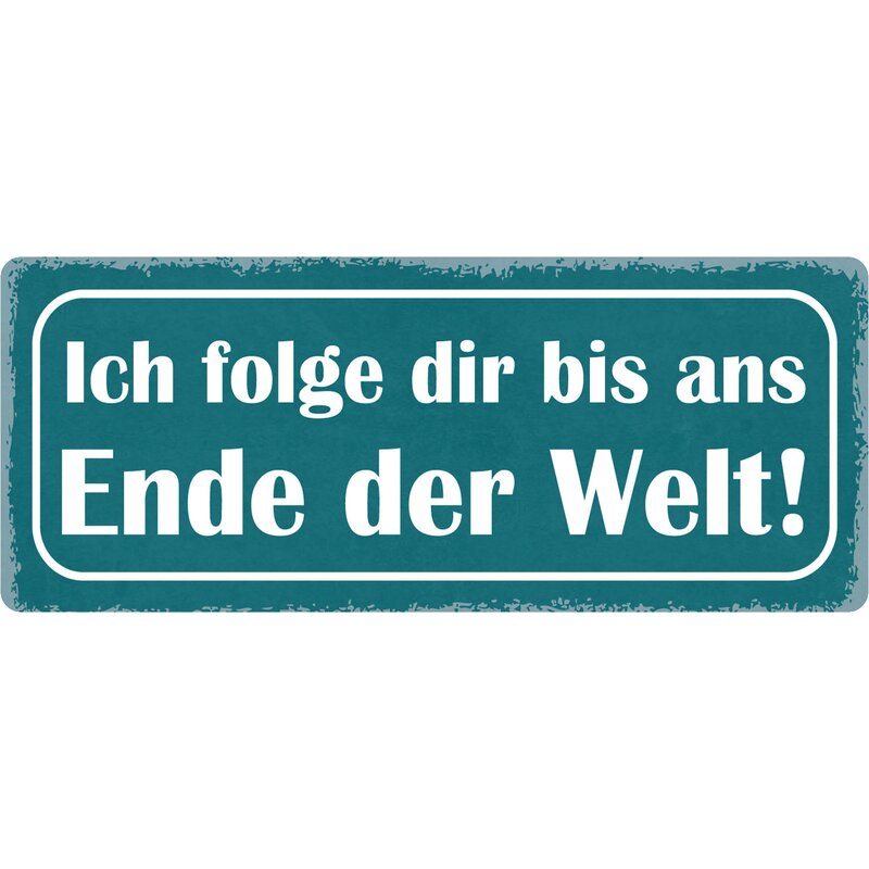 Schild Spruch "Ich folge dir bis ans Ende der Welt" 27 x 10 cm Blechs