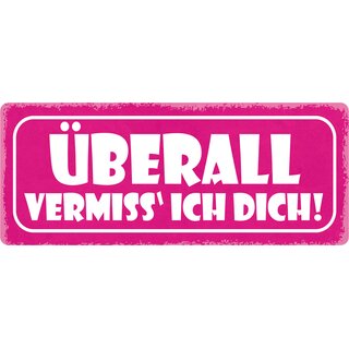 Schild Spruch "Überall vermiss ich dich" 27 x 10 cm Blechschild