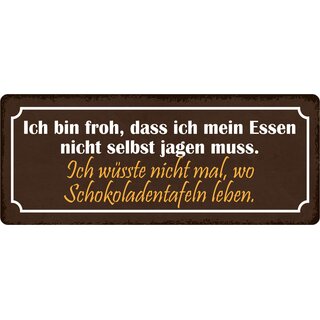 Schild Spruch "Bin froh, dass ich Essen nicht selbst jagen muss" 27 x 10 cm Blechschild