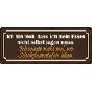 Schild Spruch "Bin froh, dass ich Essen nicht selbst...