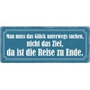 Schild Spruch "Man muss das Glück unterwegs...
