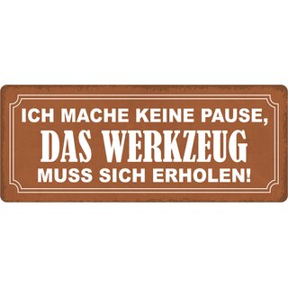 Schild Spruch "Mache keine Pause, Werkzeug muss sich erholen" 27 x 10 cm Blechschild