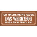 Schild Spruch "Mache keine Pause, Werkzeug muss sich...