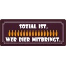 Schild Spruch "Sozial ist wer Bier mitbringt"...