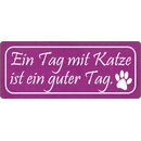 Schild Spruch "Ein Tag mit Katze ist ein guter...