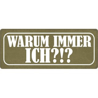 Schild Spruch "Warum immer ich?" 27 x 10 cm Blechschild