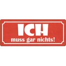 Schild Spruch "Ich muss gar nichts" 27 x 10 cm...