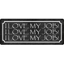 Schild Spruch "I love my Job" 27 x 10 cm...
