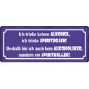 Schild Spruch Ich trinke keinen Alkohol 27 x 10 cm...