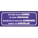 Schild Spruch "Ich trinke keinen Alkohol" 27 x...