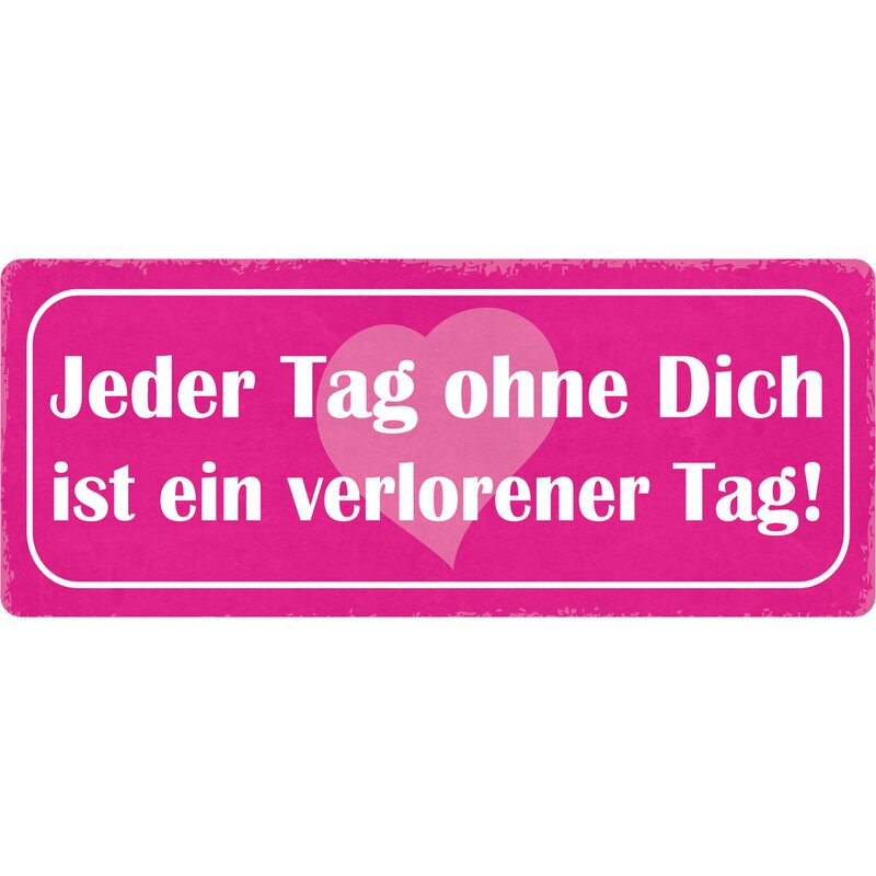 Schild Spruch "Jeder Tag ohne Dich ist ein verlorener Tag" 27 x 10 cm
