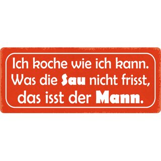 Schild Spruch "Was die Sau nicht frisst, das isst der Mann" 27 x 10 cm Blechschild