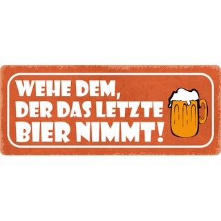 Schild Spruch "Wehe dem, der das letzte Bier nimmt" 27 x 10 cm Blechschild