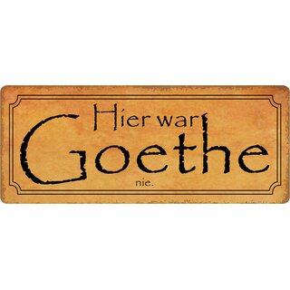 Schild Spruch "Hier war Goethe nie." 27 x 10 cm Blechschild