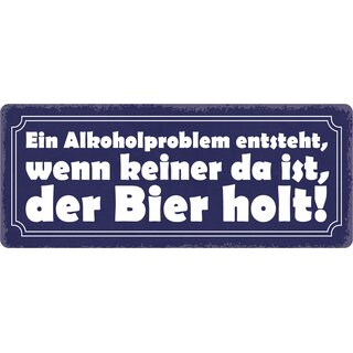 Schild Spruch "Alkoholproblem wenn keiner da ist, der Bier holt" 27 x 10 cm Blechschild