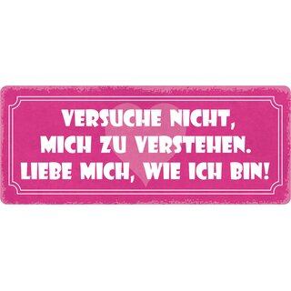 Schild Spruch "Versuche nicht, mich zu verstehen" 27 x 10 cm Blechschild