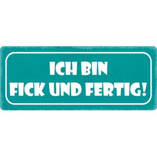 Schild Spruch "Ich bin fick und fertig" 27 x 10 cm Blechschild