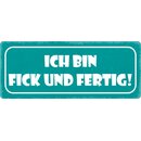 Schild Spruch "Ich bin fick und fertig" 27 x 10...