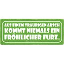 Schild Spruch "Aus traurigem Arsch, niemals...