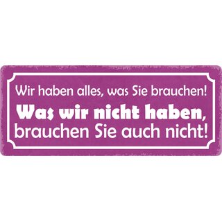 Schild Spruch "Wir haben alles, was Sie brauchen" 27 x 10 cm Blechschild