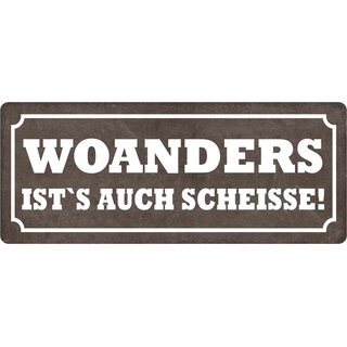 Schild Spruch "Woanders ists auch scheisse" 27 x 10 cm Blechschild