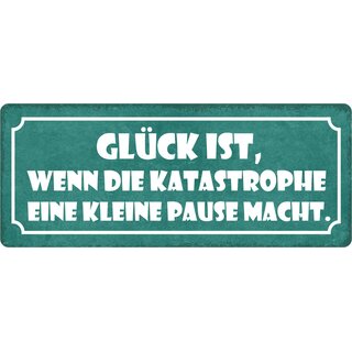 Schild Spruch "Glück ist, wenn Katastrophe Pause macht" 27 x 10 cm Blechschild