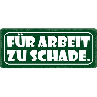 Schild Spruch "Für Arbeit zu schade" 27 x 10 cm Blechschild