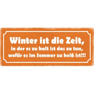 Schild Spruch "Winter, zu kalt, wofür im Sommer zu heiß" 27 x 10 cm Blechschild