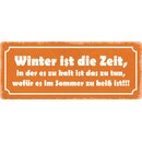 Schild Spruch "Winter, zu kalt, wofür im Sommer...