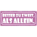 Schild Spruch "Besser zu zweit als allein" 27 x...