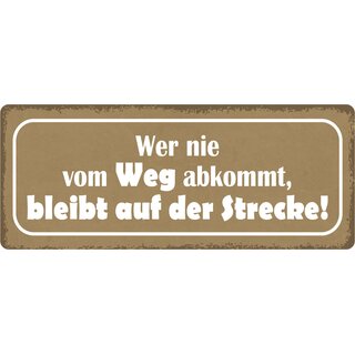 Schild Spruch "Wer nie vom Weg abkommt, bleibt auf der Strecke" 27 x 10 cm Blechschild