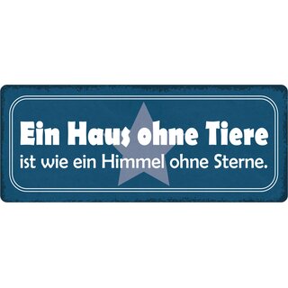 Schild Spruch "Haus ohne Tiere ist wie Himmel ohne Sterne" 27 x 10 cm Blechschild