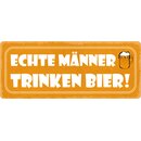 Schild Spruch "Echte Männer trinken Bier"...