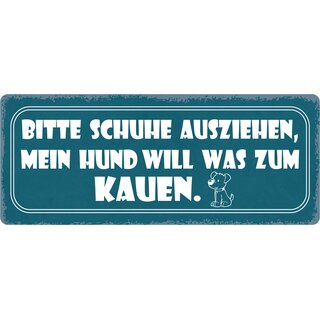 Schild Spruch "Schuhe ausziehen, Hund will was zum kauen" 27 x 10 cm Blechschild