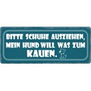 Schild Spruch "Schuhe ausziehen, Hund will was zum...