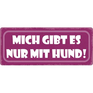 Schild Spruch "Micht gibt es nur mit Hund" 27 x 10 cm Blechschild