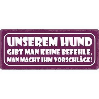 Schild Spruch "Unserem Hund gibt man keine Befehle" 27 x 10 cm Blechschild