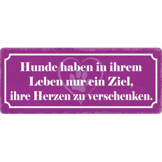 Schild Spruch "Hunde haben in ihrem Leben nur ein Ziel" 27 x 10 cm Blechschild